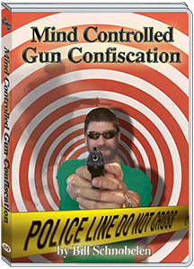 MIND CONTROLLED GUN CONFISCATION - BILL SCHNOEBELEN